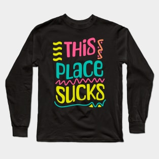 This Place Sucks Long Sleeve T-Shirt